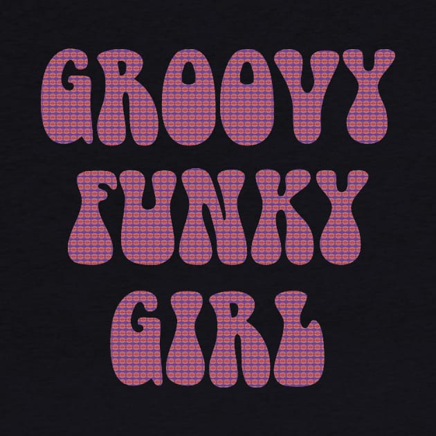 Groovy Funky Girl by HighBrowDesigns